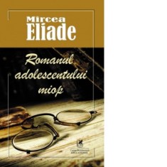 Romanul adolescentului miop - Mircea Eliade