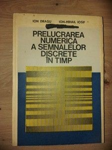 Prelucrarea numerica a semnalelor discrete in timp- Ion Dragu, Ion-Mihail Iosif foto