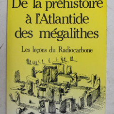 DE LA PREHISTOIRE A L 'ATLANTIDE DES MEGALITHES - LES LECONS DU RADIOCARBONE par JEAN DERUELLE , 1990