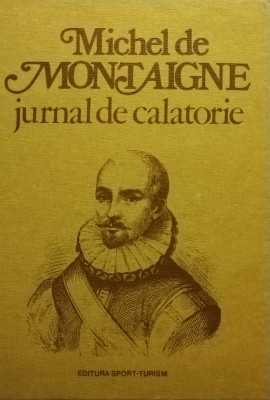 Michel de Montaigne - Jurnal de calatorie (editia 1980) foto