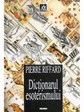 Pierre Riffard - Dictionarul esoterismului (Editia: 1998)