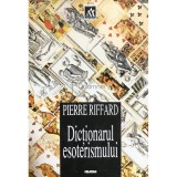Pierre Riffard - Dictionarul esoterismului (Editia: 1998)