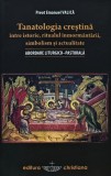 Cumpara ieftin Tanatologia crestina intre istorie, ritualul inmormantarii. simbolism si actualitate. Abordare liturgico-pastorala - 2013 - Emanuel Valica (AN32)