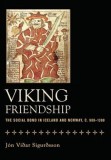 Viking Friendship: The Social Bond in Iceland and Norway, C. 900-1300