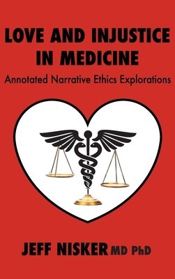 Love and Injustice in Medicine: Annotated Narrative Ethics Explorations foto