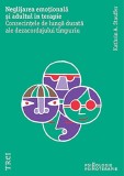 Neglijarea emotionala si adultul in terapie - Kathrin A. Stauffer - Editura Trei