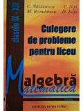 C. Nastasescu - Culegere de probleme pentru liceu - Matematica, algebra, clasele IX-XII (Editia: 1996)