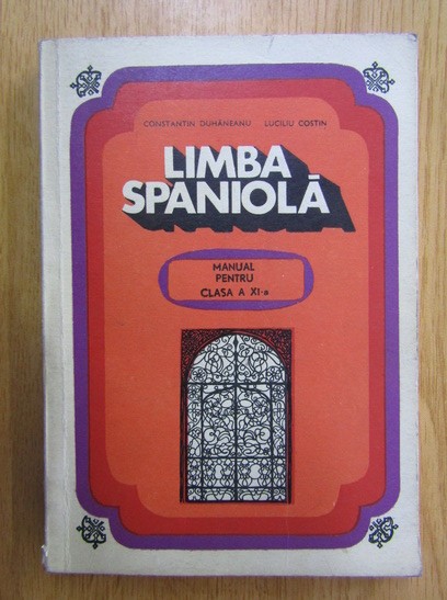 1969 LIMBA SPANIOLA MANUAL PENTRU CLASA A XI-A CONSTANTIN DUHANEANU