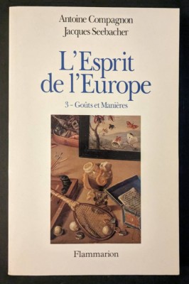 L&amp;#039;Esprit de L&amp;#039;Europe GO&amp;Ucirc;TS ET MANI&amp;Egrave;RES v.3 Antoine Compagnon, Jacques Seebacher foto