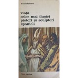 VIATA CELOR MAI ILUSTRI PICTORI SI SCULPTORI SPANIOLI-ANTONIO PALOMINO-224573