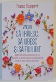 VREAU SA TRAIESC , SA IUBESC SI SA FIU IUBIT , MANIFEST PENTRU A REDESCOPERI BUCURIA DE A TRAI SI RELATIILE AUTENTICE CARE ITI ADUCPACE SI LIBERTATE d