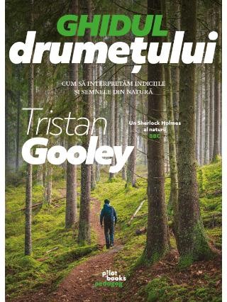Ghidul drumetului. Cum să interpretăm indiciile și semnele din natura - Tristan Gooley