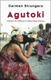 Cumpara ieftin Agutoki. Impresii de călătorie &icirc;n Papua Noua Guinee - Carmen Strungaru