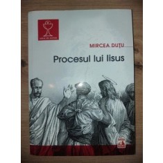 Procesul lui Iisus- Mircea Dutu
