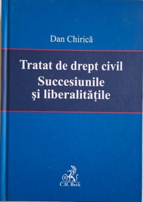 Tratat de drept civil. Succesiunile si libertatile &amp;ndash; Dan Chirica foto