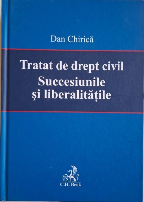 Tratat de drept civil. Succesiunile si libertatile &ndash; Dan Chirica