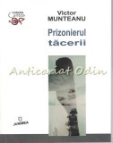 Prizonierul Tăcerii - Victor Munteanu, Roman, Editura Junimea, 2016, 115 pagini