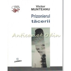 Prizonierul Tacerii - Victor Munteanu