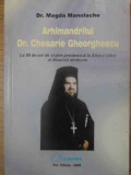 ARHIMANDRITUL DR. CHESARIE GHEORGHESCU LA 50 DE ANI DE SLUJIRE PREOTEASCA-MAGDA MANOLACHE