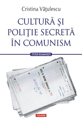 Cultura si politie secreta &amp;icirc;n comunism foto