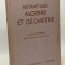 Arithmetique algebre et geometrie / C. Lebosse, C. Hemery