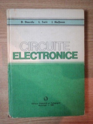CIRCUITE ELECTRONICE de D. DASCALU , L. TURIC , I. HOFFMAN , 1981 foto