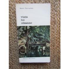 VIATA LUI CEZANNE - Henri Perruchot