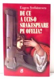 DE CE A UCIS-O SHAKESPEARE PE OFELIA? de EUGEN SERBANESCU , 2000