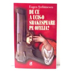 DE CE A UCIS-O SHAKESPEARE PE OFELIA? de EUGEN SERBANESCU , 2000