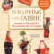 Wrapping with Fabric: Your Complete Guide to Furoshiki: The Japanese Art of Wrapping