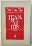 JEAN , FIUL LUI ION , roman de NICOLAE TIC , 1978 , DEDICATIE *