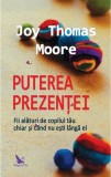 Puterea prezenței - Paperback brosat - Joy Thomas Moore - For You