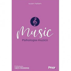 Music. Psihologia Muzicii - Paperback brosat - Susan Hallam - Prior