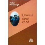 DRUMUL SPRE CASA-CATHAL O SEARCAIGH-238522
