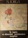 IN LUPTA CU ABSURDUL REVIZIONISM MAGHIAR-NICOLAE IORGA