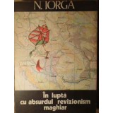 IN LUPTA CU ABSURDUL REVIZIONISM MAGHIAR-NICOLAE IORGA-254960