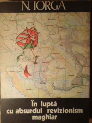 IN LUPTA CU ABSURDUL REVIZIONISM MAGHIAR-NICOLAE IORGA-254960 foto
