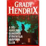 A d&eacute;l-karolinai olvas&oacute;k&ouml;r &uacute;tmutat&oacute;ja v&aacute;mp&iacute;rok ellen - Grady Hendrix