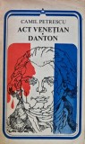 Act venetian. Danton - 1983 - Camil Petrescu (AJ218)