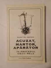 Dumitru Banea - Acuzat, martor, apărător &icirc;n procesul vieții mele (Editura Puncte Cardinale, 1995)