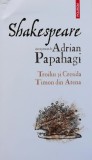 Shakespeare. Troilus si Cresida. Timon din Atena - 2022 - Adrian Papahagi (@J50)