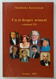 CU SI DESPRE ARMENI , VOLUMUL III de MADELEINE KARACASIAN , 2007