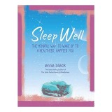 Sleep Well : The Mindful Way to Wake Up to a Healthier, Happier You