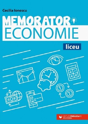 Memorator Economie Pentru Liceu. Ed. 2, Cecilia Ionescu - Editura Paralela 45 foto
