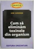 Cum sa eliminam toxinele din organism &ndash; Jane Scrivner