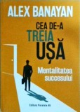 Alex Banayan - Cea de-a Treia Usa: Mentalitatea Succesului. Carte Dezvoltare Personala &amp; Business. Paralela 45, brosata, romana, 2024. Stare F. Buna.