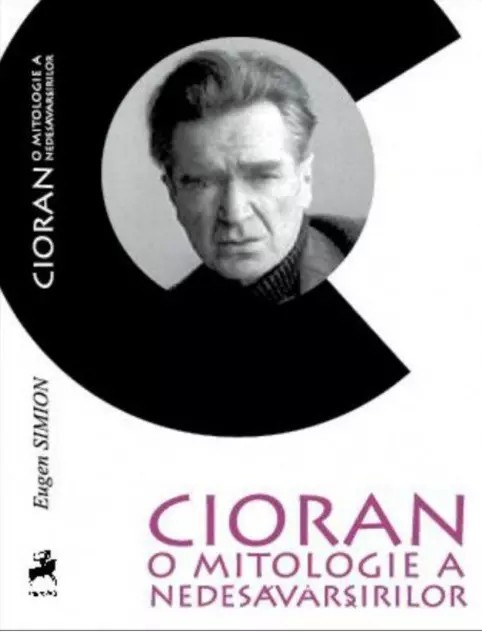 Cioran: o mitologie a nedesăv&acirc;rşirilor - Eugen Simion