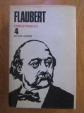 Gustave Flaubert - Corespondenta ( Opere, vol. IV )