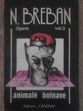 Opere Vol. 3 Animale Bolnave - Nicolae Breban - Roman, Editura Canova 1992, 476 Pagini