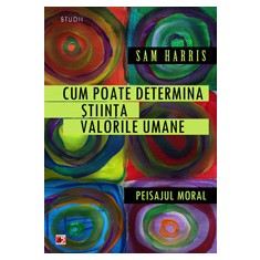 CUM POATE DETERMINA ŞTIINŢA VALORILE UMANE. PEISAJUL MORAL